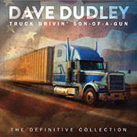 Dave Dudley Truck Drivin' Son-of-a-Gun: The Definitive collection